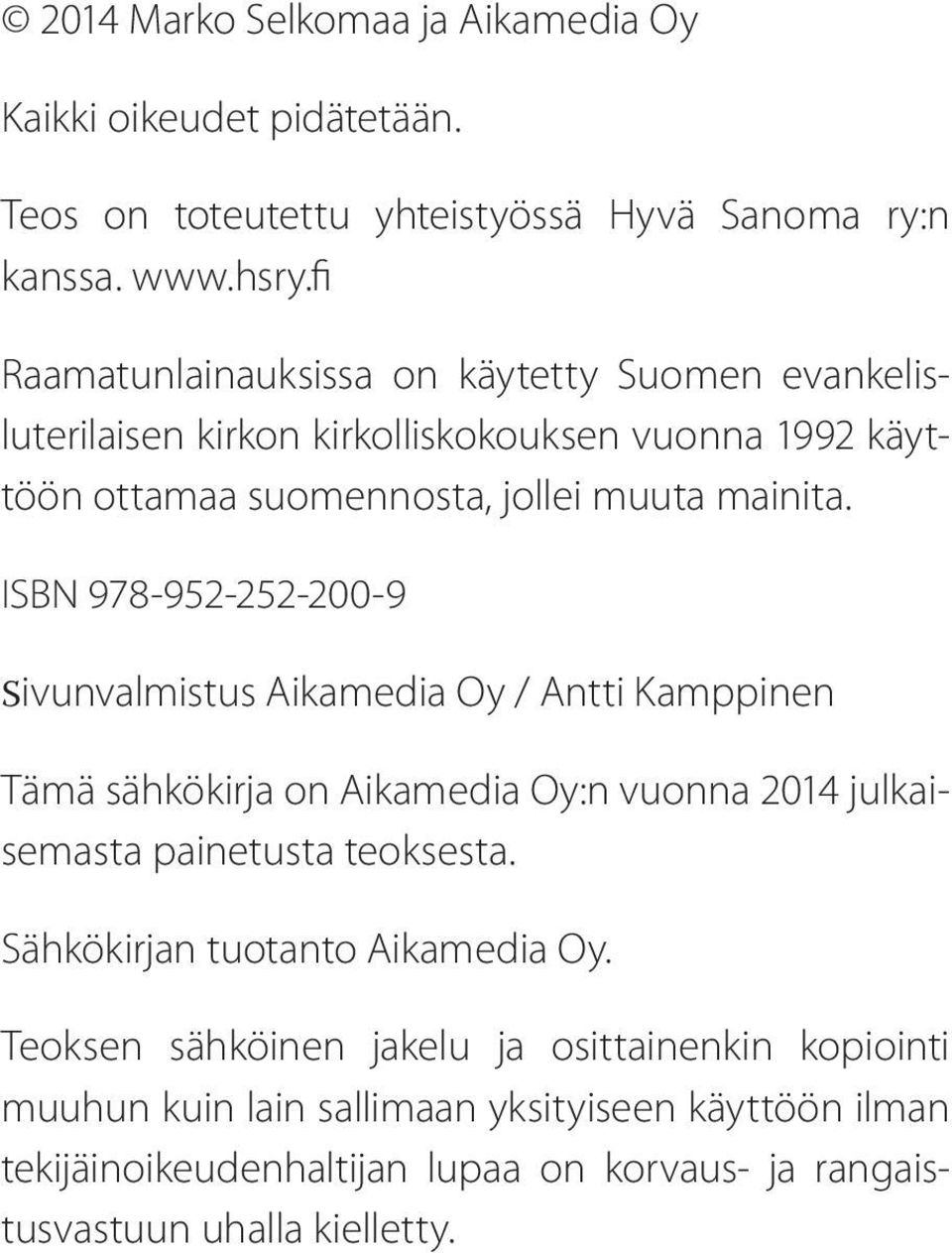 ISBN 978-952-252-200-9 Sivunvalmistus Aikamedia Oy / Antti Kamppinen Tämä sähkökirja on Aikamedia Oy:n vuonna 2014 julkaisemasta painetusta teoksesta.