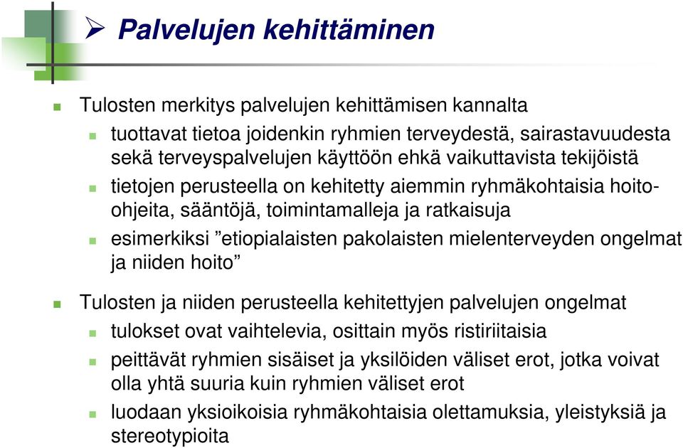 pakolaisten mielenterveyden ongelmat ja niiden hoito Tulosten ja niiden perusteella kehitettyjen palvelujen ongelmat tulokset ovat vaihtelevia, osittain myös ristiriitaisia