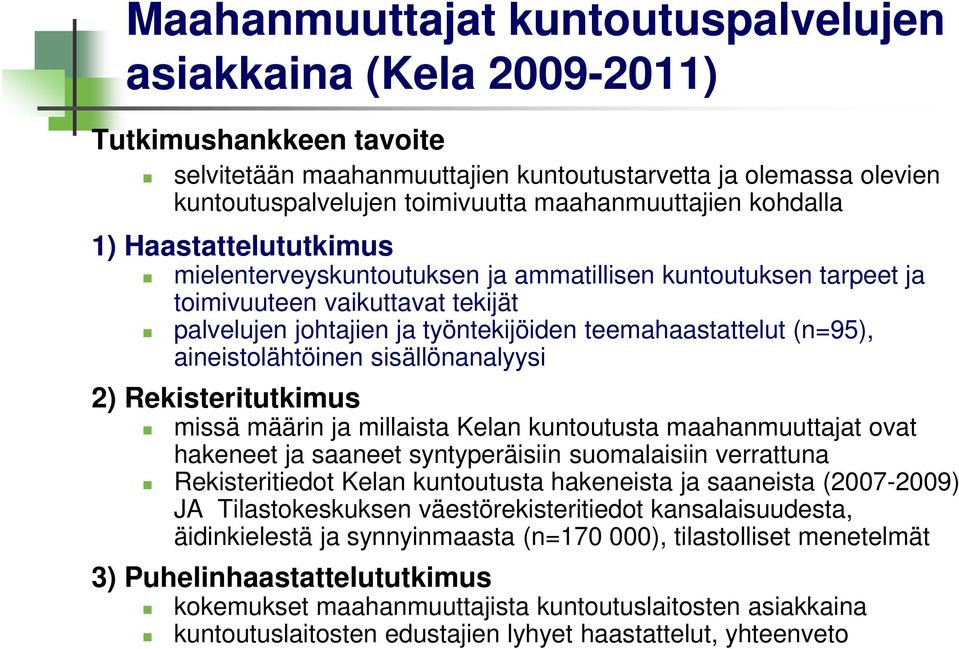 teemahaastattelut (n=95), aineistolähtöinen sisällönanalyysi 2) Rekisteritutkimus missä määrin ja millaista Kelan kuntoutusta maahanmuuttajat ovat hakeneet ja saaneet syntyperäisiin suomalaisiin