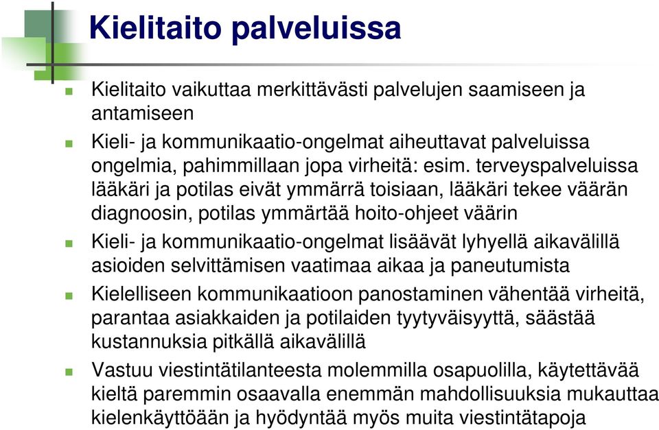 aikavälillä asioiden selvittämisen vaatimaa aikaa ja paneutumista Kielelliseen kommunikaatioon panostaminen vähentää virheitä, parantaa asiakkaiden ja potilaiden tyytyväisyyttä, säästää