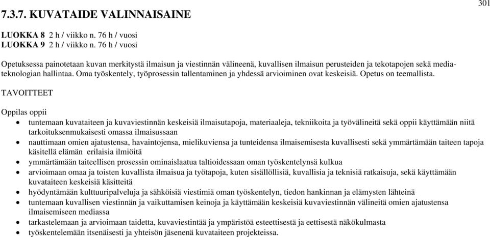 Oma työskentely, työprosessin tallentaminen ja yhdessä arvioiminen ovat keskeisiä. Opetus on teemallista.