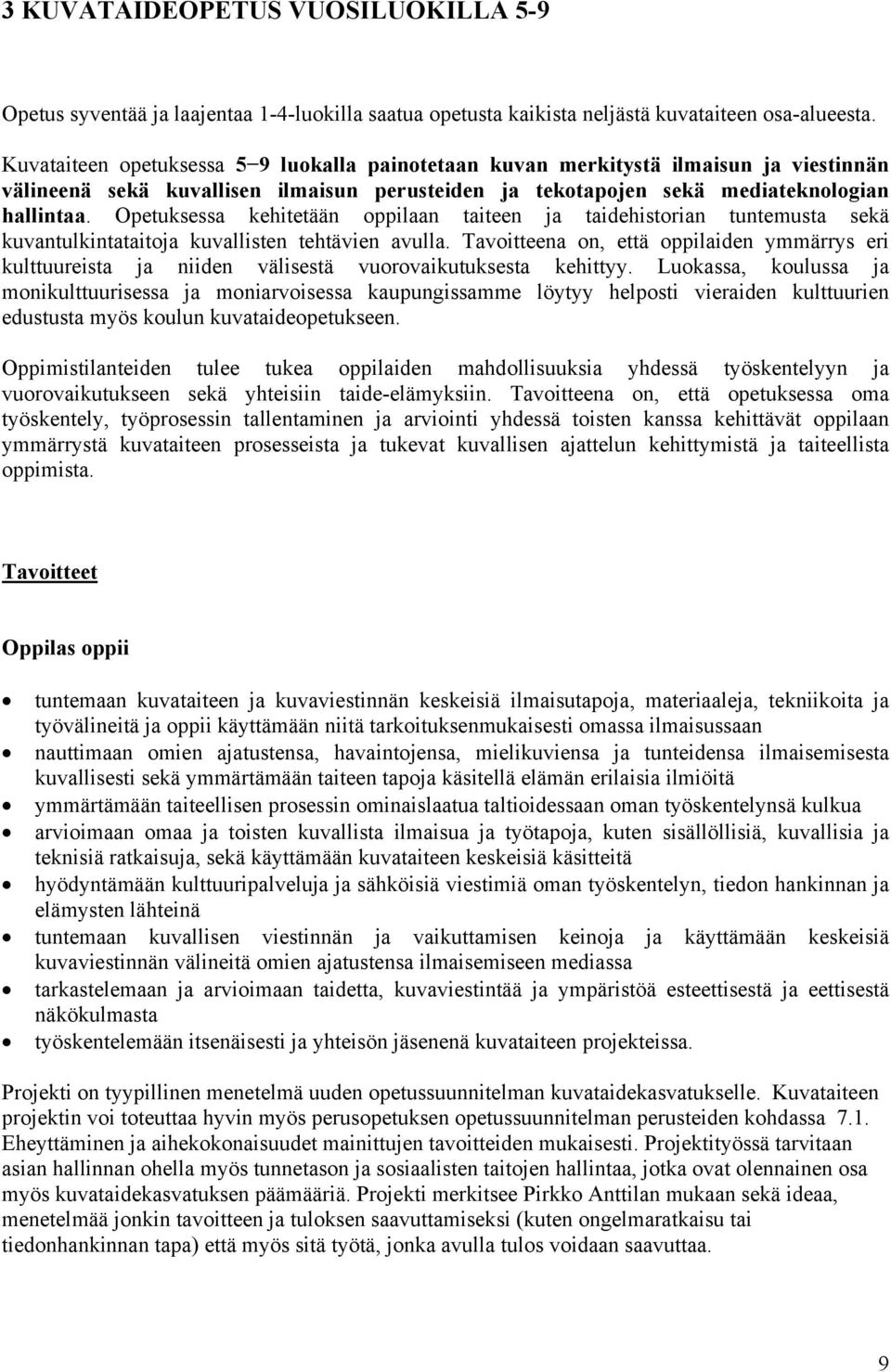 Opetuksessa kehitetään oppilaan taiteen ja taidehistorian tuntemusta sekä kuvantulkintataitoja kuvallisten tehtävien avulla.