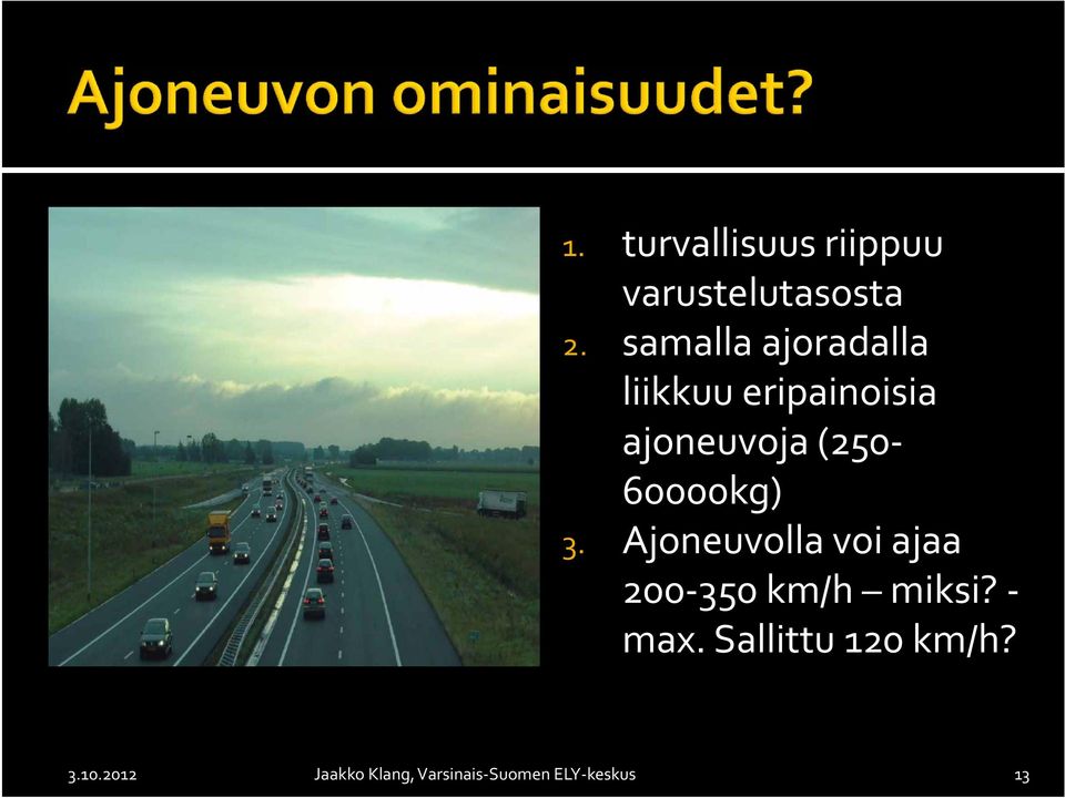 60000kg) 3. Ajoneuvolla voi ajaa 200 350 km/h miksi? max.