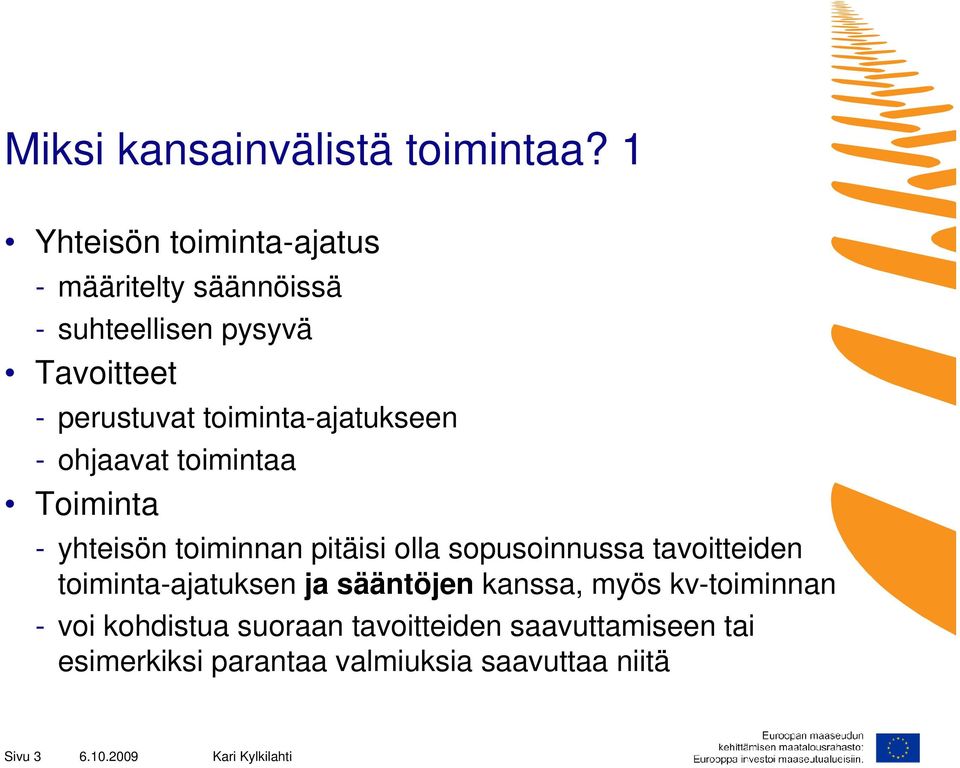 toiminta-ajatukseen - ohjaavat toimintaa Toiminta - yhteisön toiminnan pitäisi olla sopusoinnussa