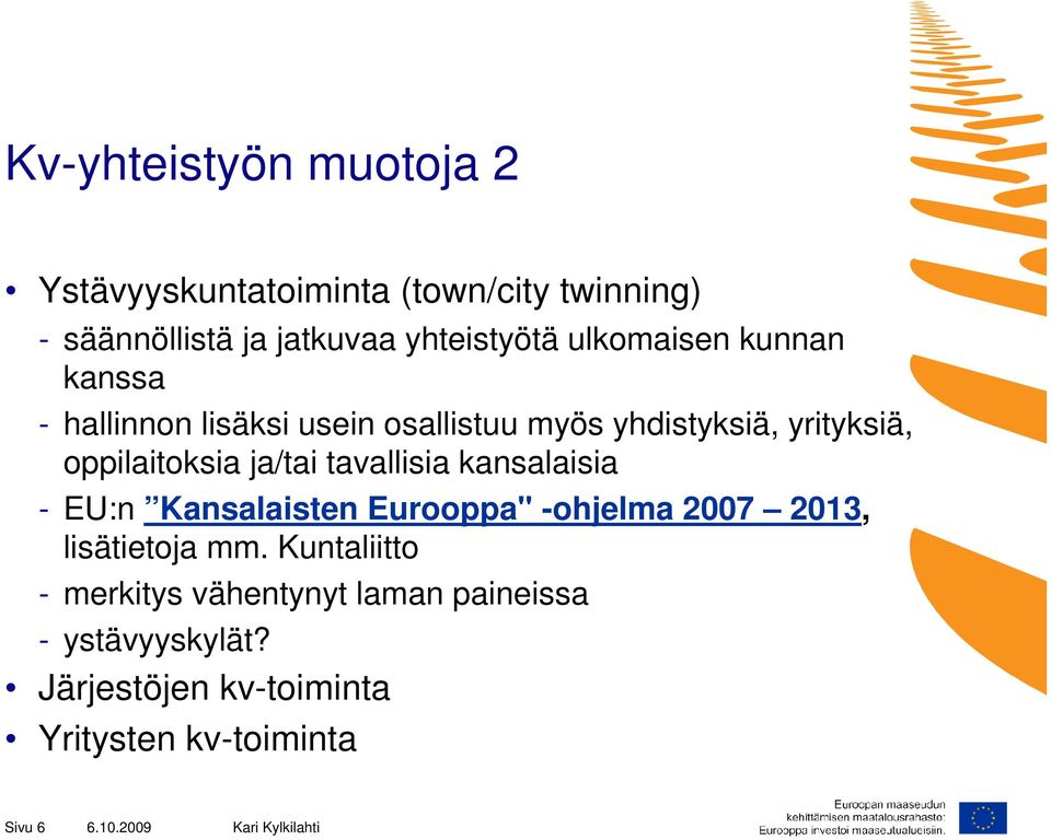 ja/tai tavallisia kansalaisia - EU:n Kansalaisten Eurooppa" -ohjelma 2007 2013, lisätietoja mm.