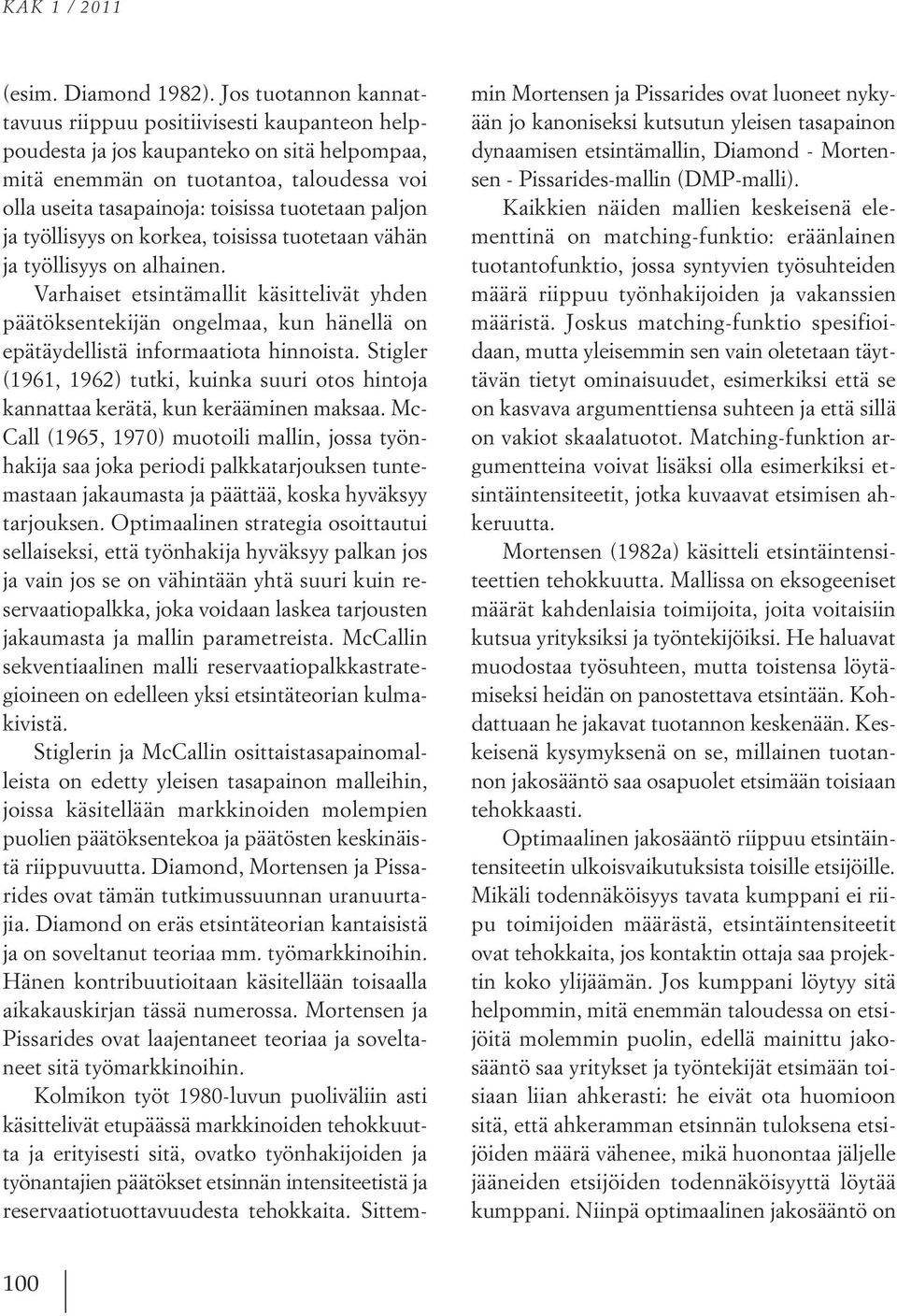 paljon ja työllisyys on korkea, toisissa tuotetaan vähän ja työllisyys on alhainen.