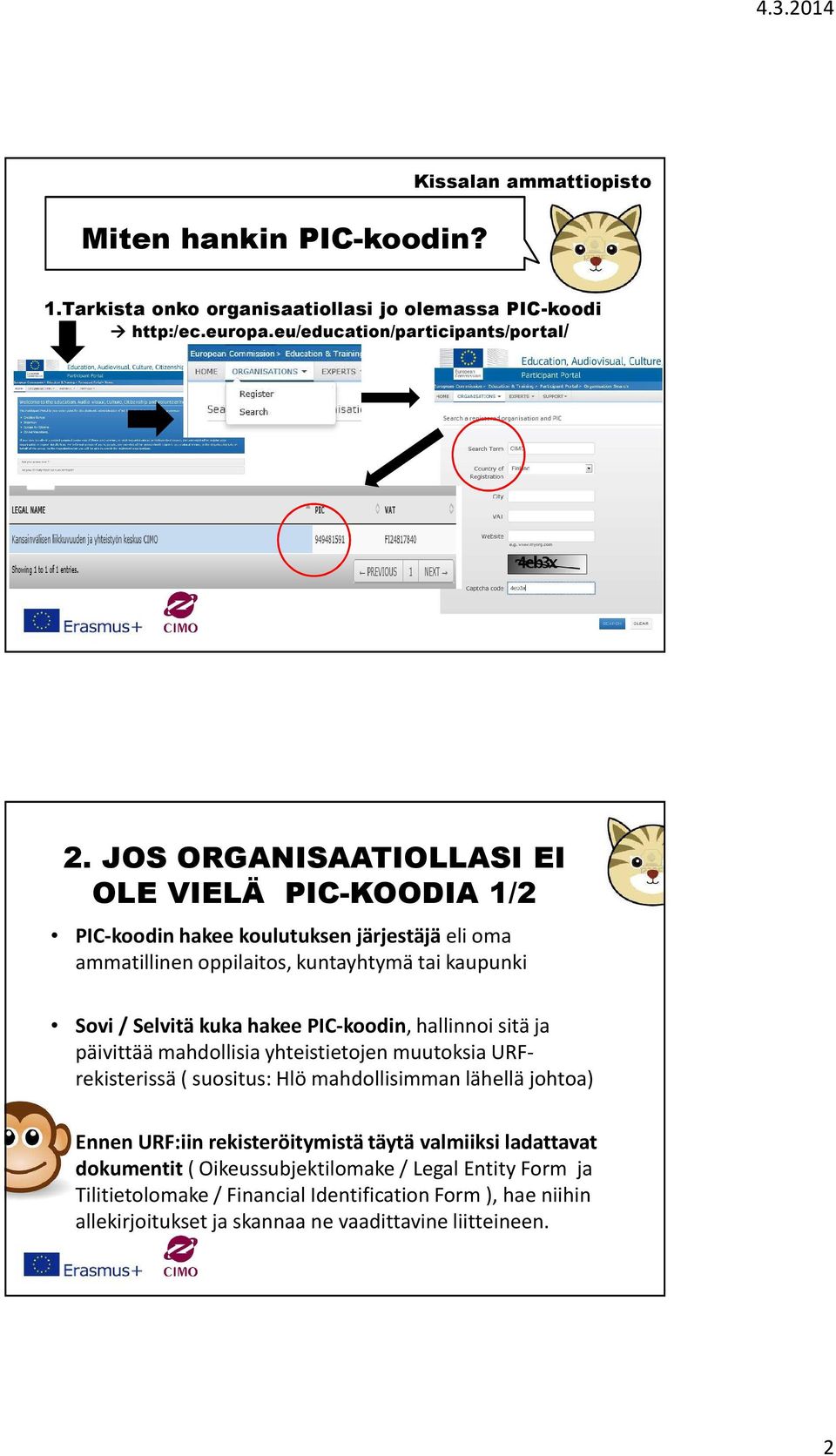 PIC-koodin, hallinnoi sitä ja päivittää mahdollisia yhteistietojen muutoksia URFrekisterissä( suositus: Hlö mahdollisimman lähellä johtoa) Ennen URF:iinrekisteröitymistä täytä