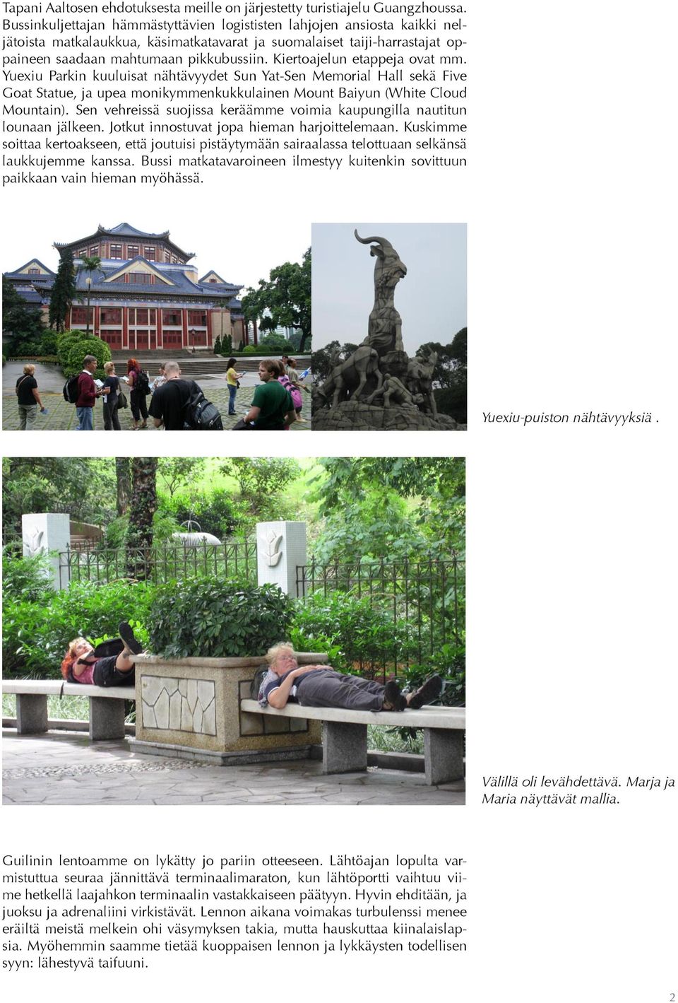 Kiertoajelun etappeja ovat mm. Yuexiu Parkin kuuluisat nähtävyydet Sun Yat-Sen Memorial Hall sekä Five Goat Statue, ja upea monikymmenkukkulainen Mount Baiyun (White Cloud Mountain).