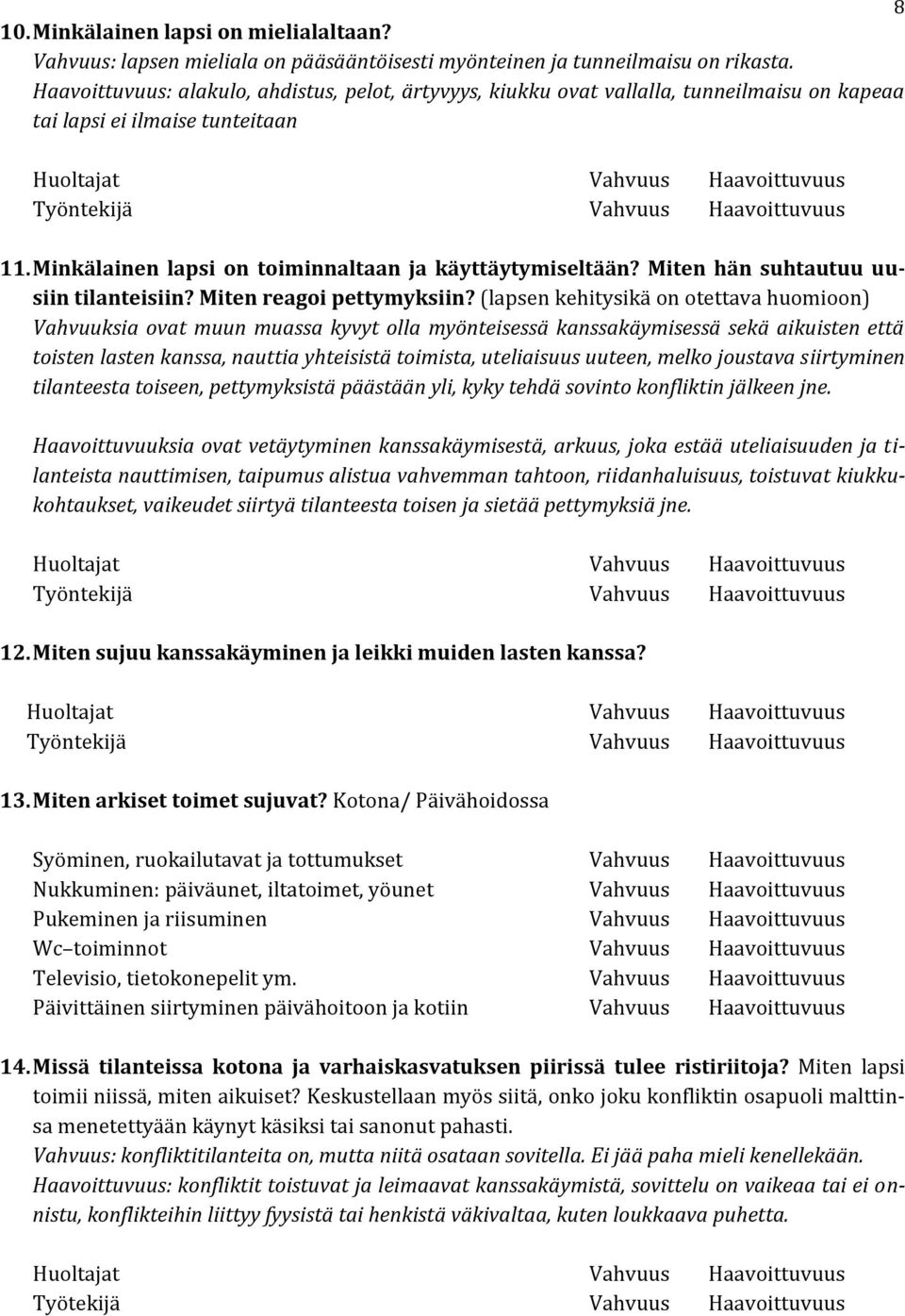 Miten hän suhtautuu uusiin tilanteisiin? Miten reagoi pettymyksiin?