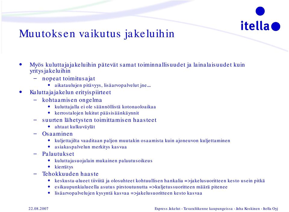 kulkuväylät Osaaminen kuljettajilta vaaditaan paljon muutakin osaamista kuin ajoneuvon kuljettaminen asiakaspalvelun merkitys kasvaa Palautukset kuluttajasuojalain mukainen palautusoikeus kierrätys