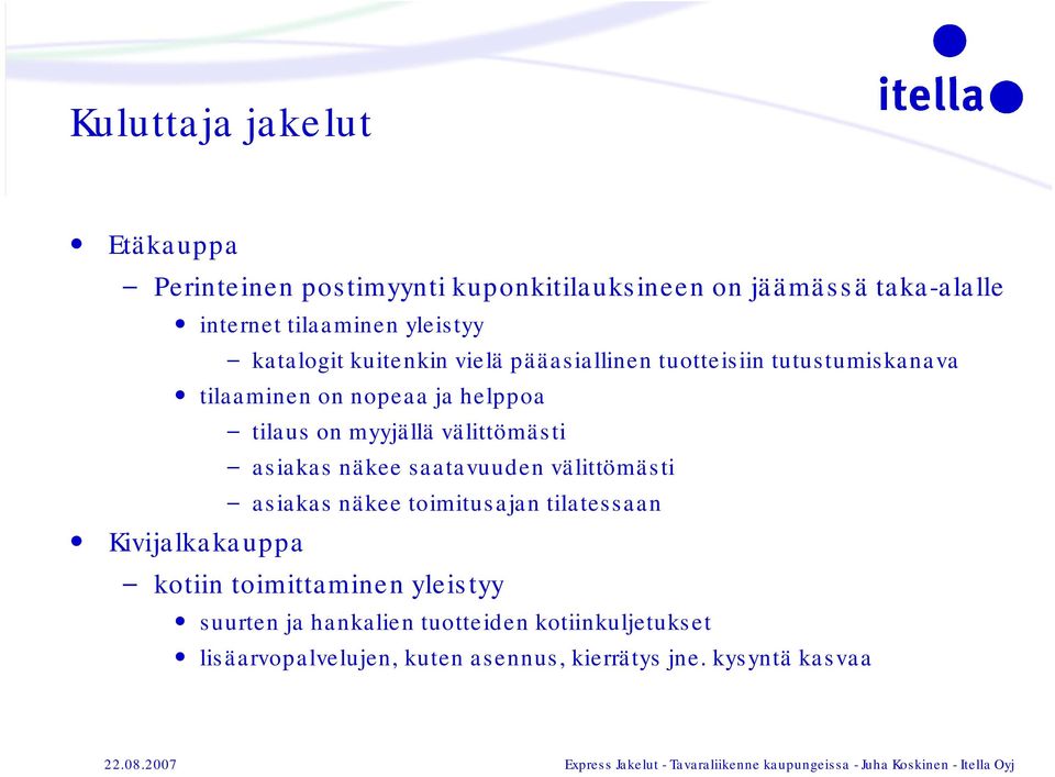 myyjällä välittömästi asiakas näkee saatavuuden välittömästi asiakas näkee toimitusajan tilatessaan Kivijalkakauppa kotiin