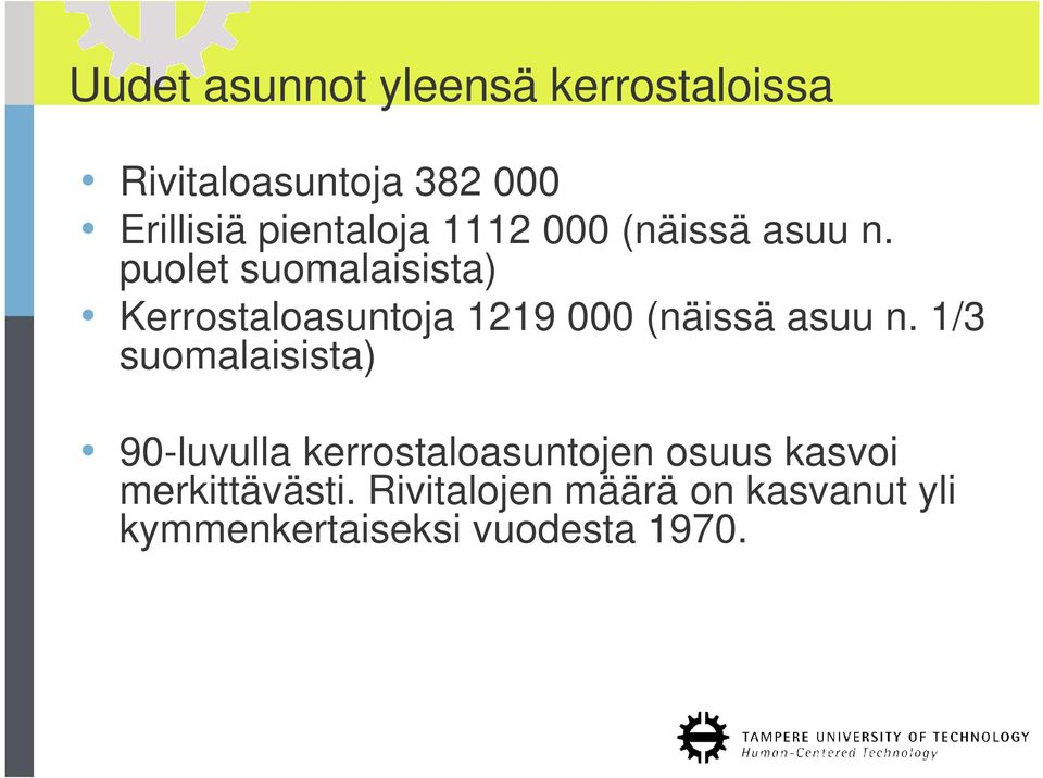 puolet suomalaisista) Kerrostaloasuntoja 1219 000 (näissä asuu n.