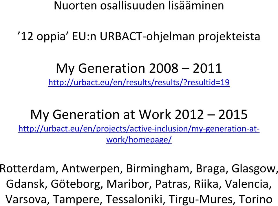 eu/en/projects/active-inclusion/my-generation-atwork/homepage/ Rotterdam, Antwerpen, Birmingham,