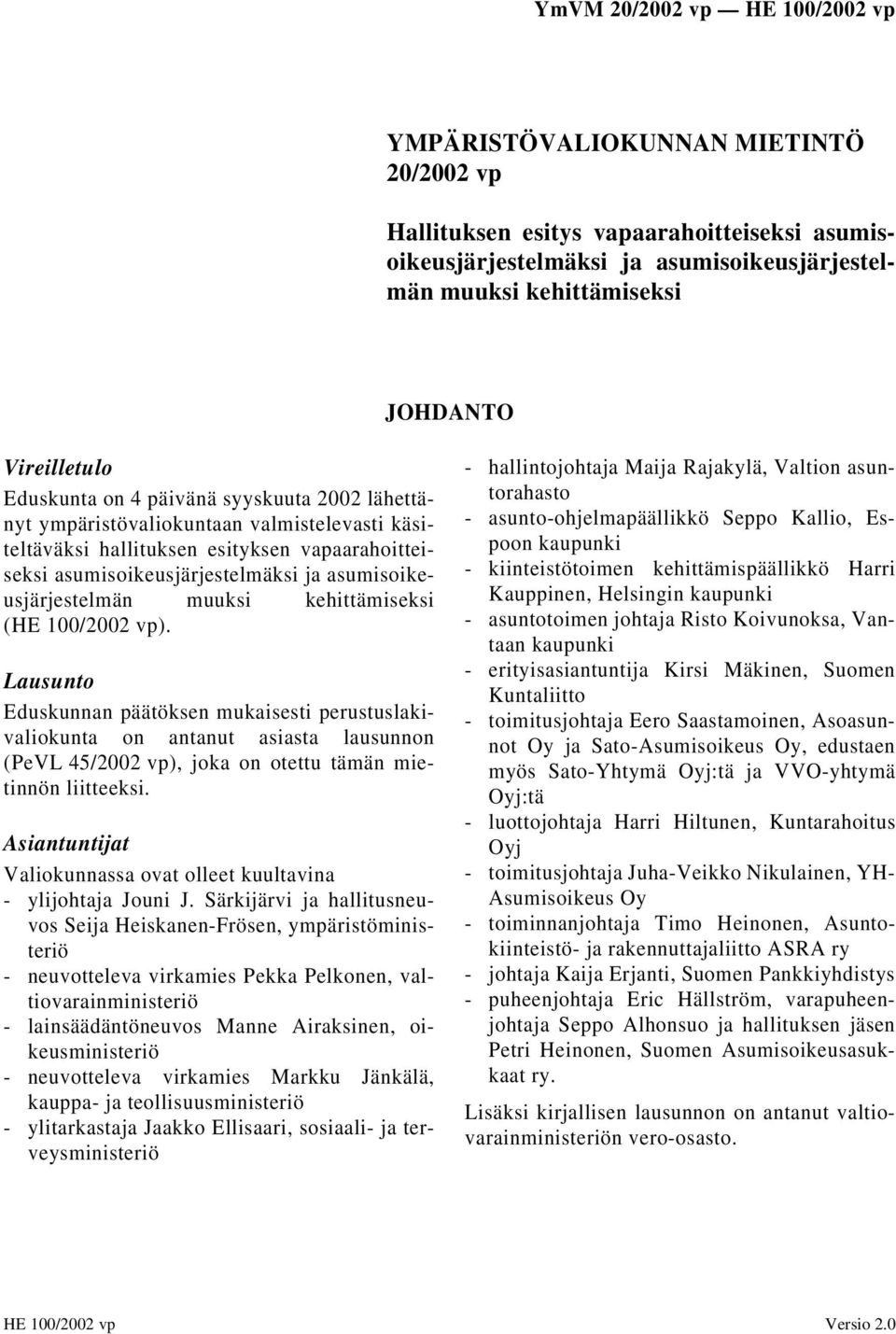 kehittämiseksi (HE 100/2002 vp). Lausunto Eduskunnan päätöksen mukaisesti perustuslakivaliokunta on antanut asiasta lausunnon (PeVL 45/2002 vp), joka on otettu tämän mietinnön liitteeksi.