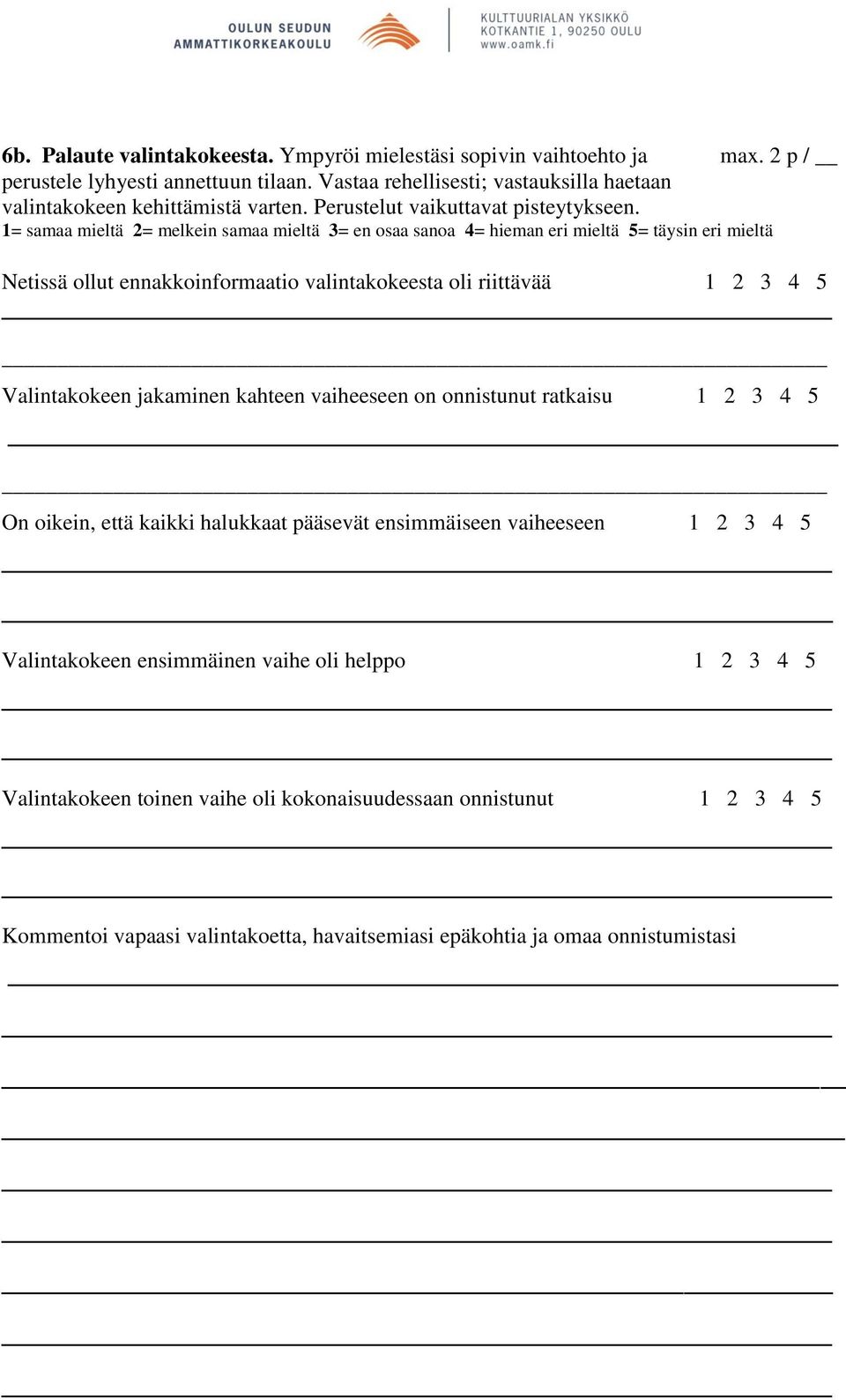 1= samaa mieltä 2= melkein samaa mieltä 3= en osaa sanoa 4= hieman eri mieltä 5= täysin eri mieltä Netissä ollut ennakkoinformaatio valintakokeesta oli riittävää 1 2 3 4 5 Valintakokeen