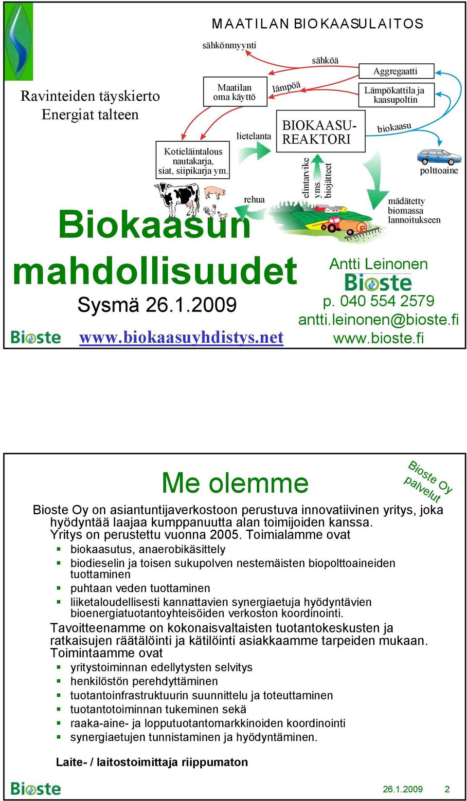 net mädätetty biomassa lannoitukseen Antti Leinonen p. 040 554 2579 antti.leinonen@bioste.