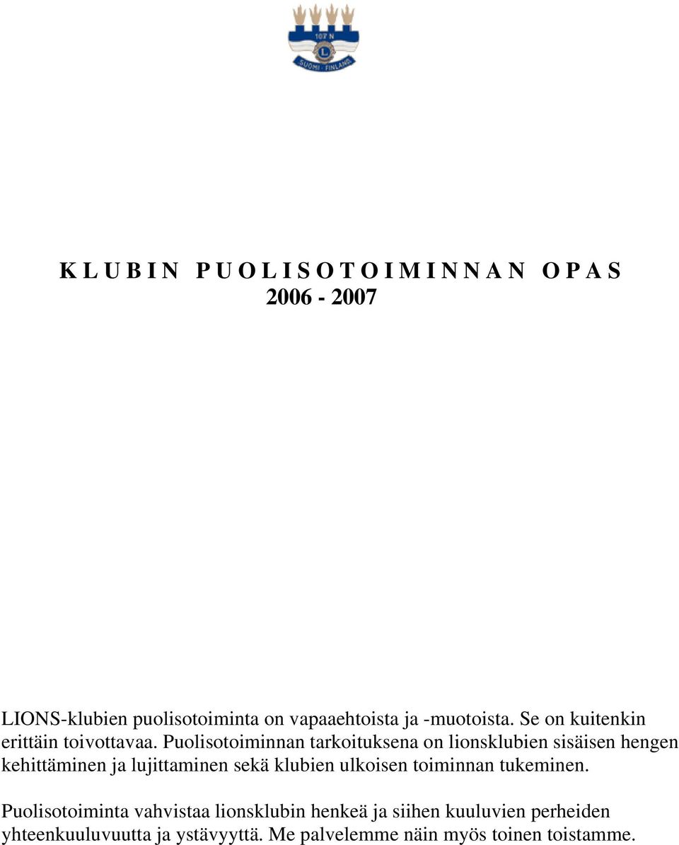 Puolisotoiminnan tarkoituksena on lionsklubien sisäisen hengen kehittäminen ja lujittaminen sekä klubien