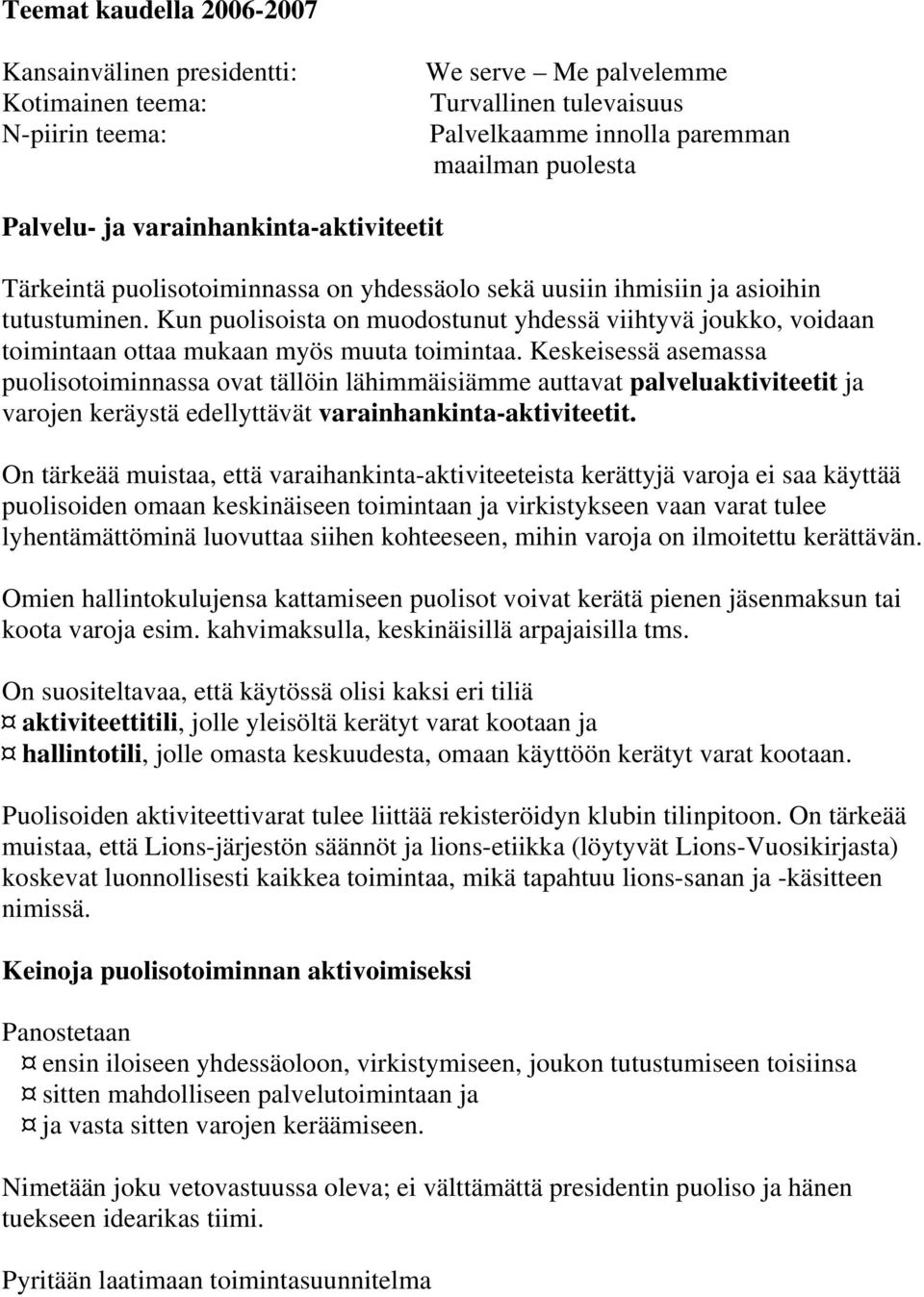 Kun puolisoista on muodostunut yhdessä viihtyvä joukko, voidaan toimintaan ottaa mukaan myös muuta toimintaa.