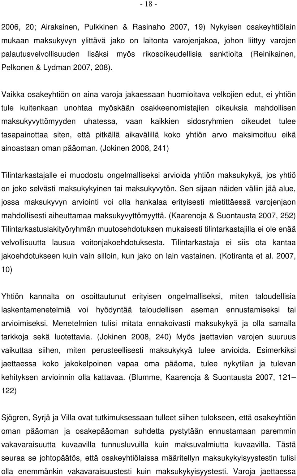 Vaikka osakeyhtiön on aina varoja jakaessaan huomioitava velkojien edut, ei yhtiön tule kuitenkaan unohtaa myöskään osakkeenomistajien oikeuksia mahdollisen maksukyvyttömyyden uhatessa, vaan kaikkien