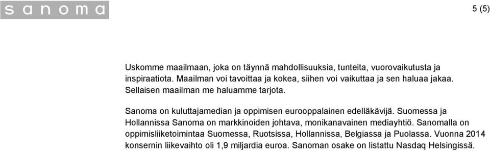 Sanoma on kuluttajamedian ja oppimisen eurooppalainen edelläkävijä.