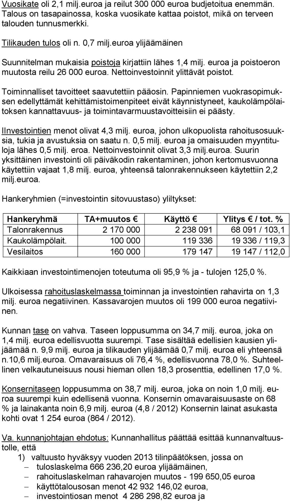 Toiminnalliset tavoitteet saavutettiin pääosin.