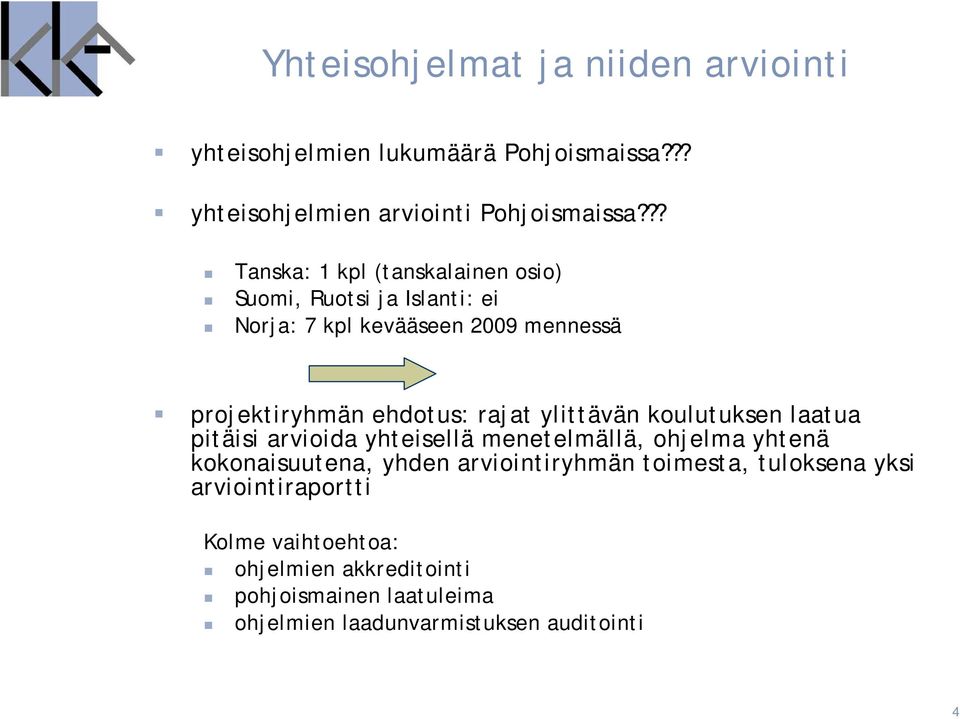 rajat ylittävän koulutuksen laatua pitäisi arvioida yhteisellä menetelmällä, ohjelma yhtenä kokonaisuutena, yhden arviointiryhmän