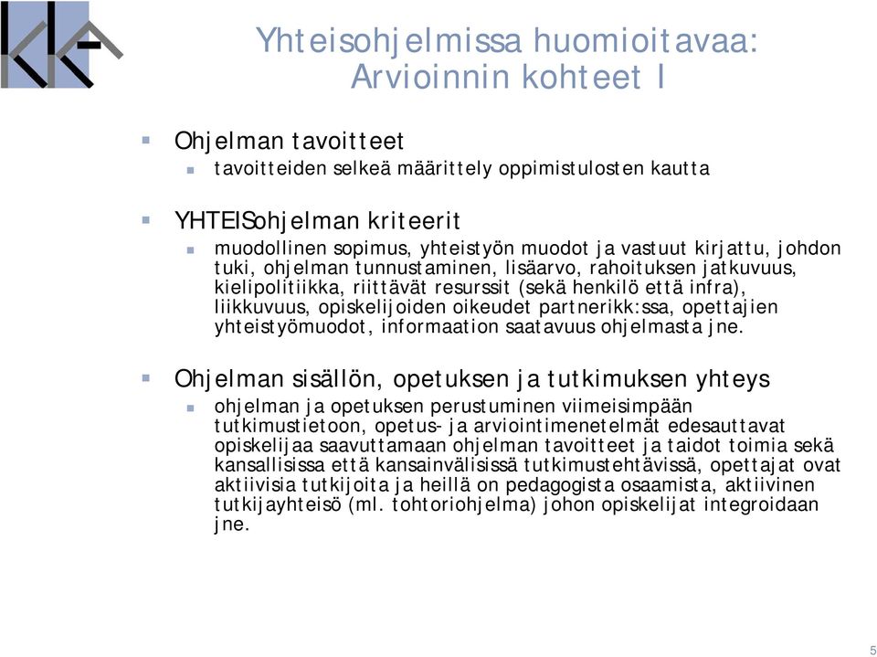 partnerikk:ssa, opettajien yhteistyömuodot, informaation saatavuus ohjelmasta jne.