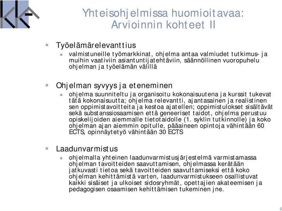 realistinen sen oppimistavoitteita ja kestoa ajatellen; oppimistulokset sisältävät sekä substanssiosaamisen että geneeriset taidot, ohjelma perustuu opiskelijoiden aiemmalle tietotaidolle (1.