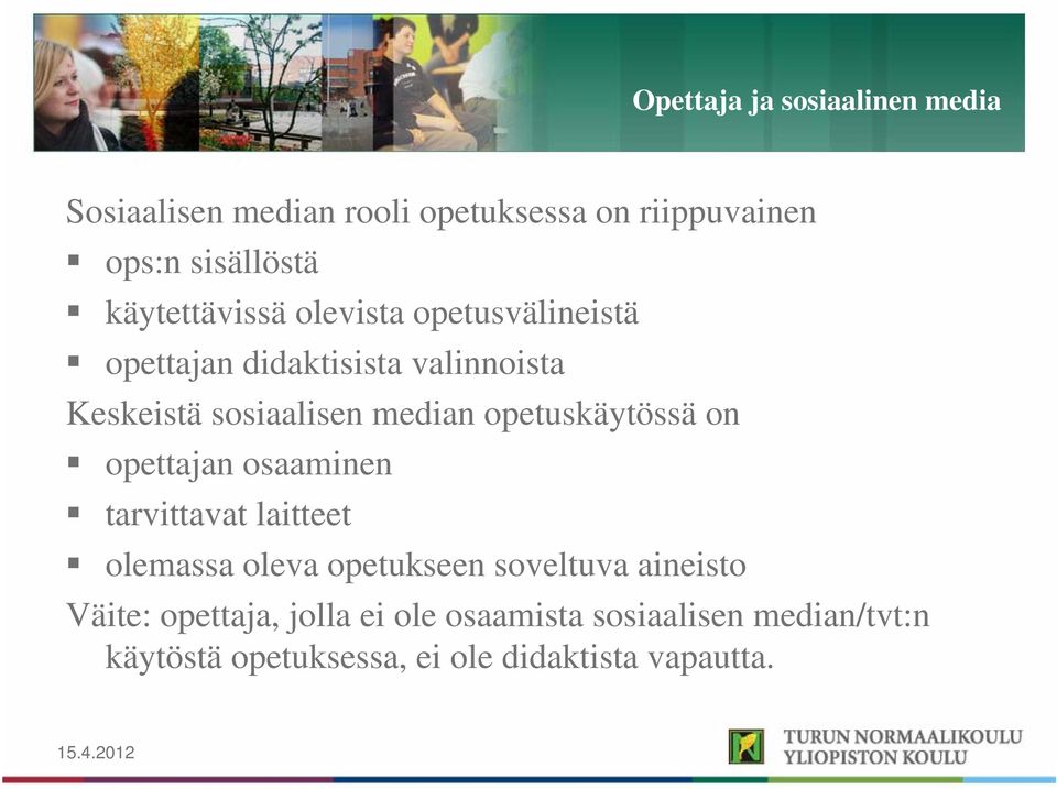 opetuskäytössä on opettajan osaaminen tarvittavat laitteet olemassa oleva opetukseen soveltuva aineisto