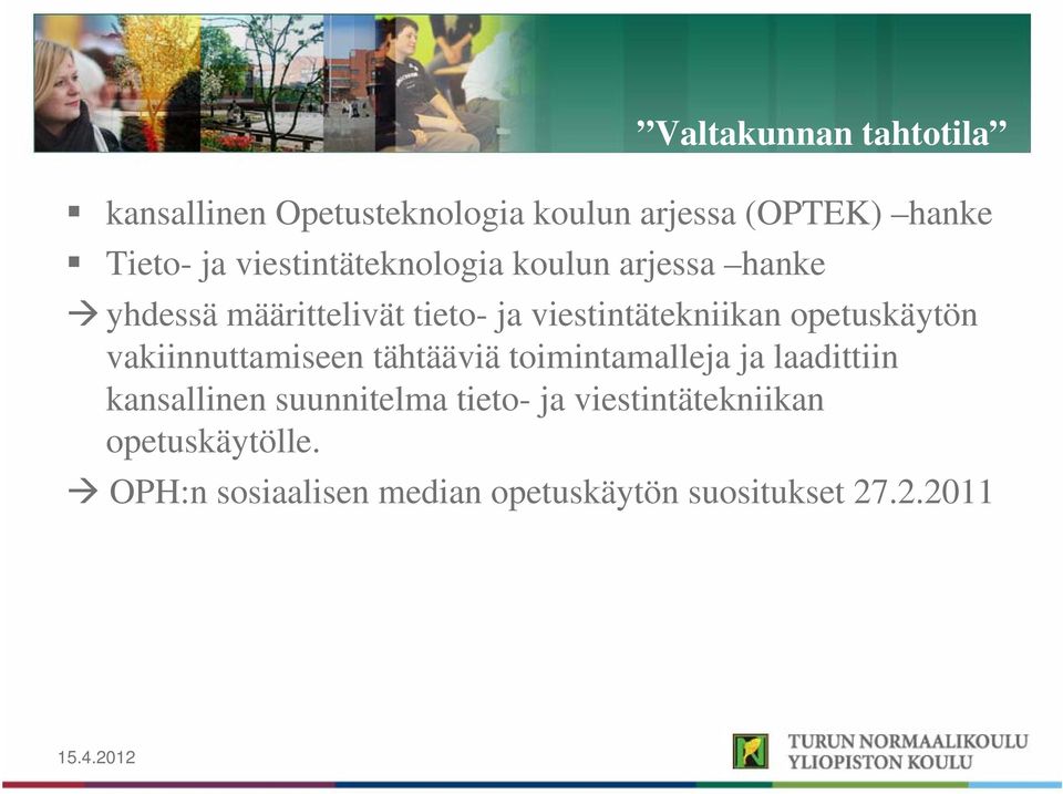 opetuskäytön vakiinnuttamiseen tähtääviä toimintamalleja ja laadittiin kansallinen suunnitelma