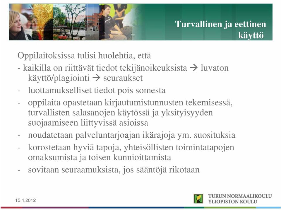 turvallisten salasanojen käytössä ja yksityisyyden suojaamiseen liittyvissä asioissa - noudatetaan palveluntarjoajan ikärajoja ym.