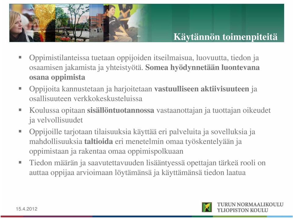 sisällöntuotannossa vastaanottajan ja tuottajan oikeudet ja velvollisuudet Oppijoille tarjotaan tilaisuuksia käyttää eri palveluita ja sovelluksia ja mahdollisuuksia