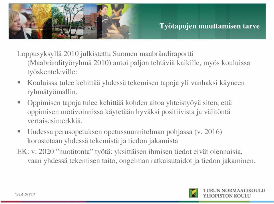 Oppimisen tapoja tulee kehittää kohden aitoa yhteistyöyä siten, että oppimisen motivoinnissa käytetään hyväksi positiivista ja välitöntä vertaisesimerkkiä.