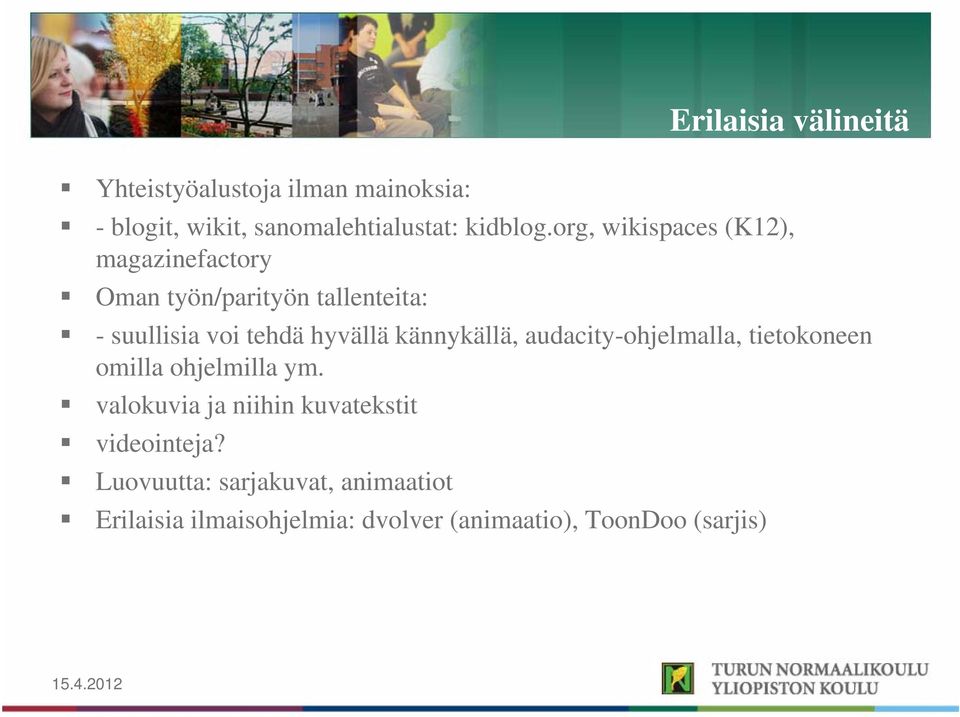 kännykällä, audacity-ohjelmalla, tietokoneen omilla ohjelmilla ym.