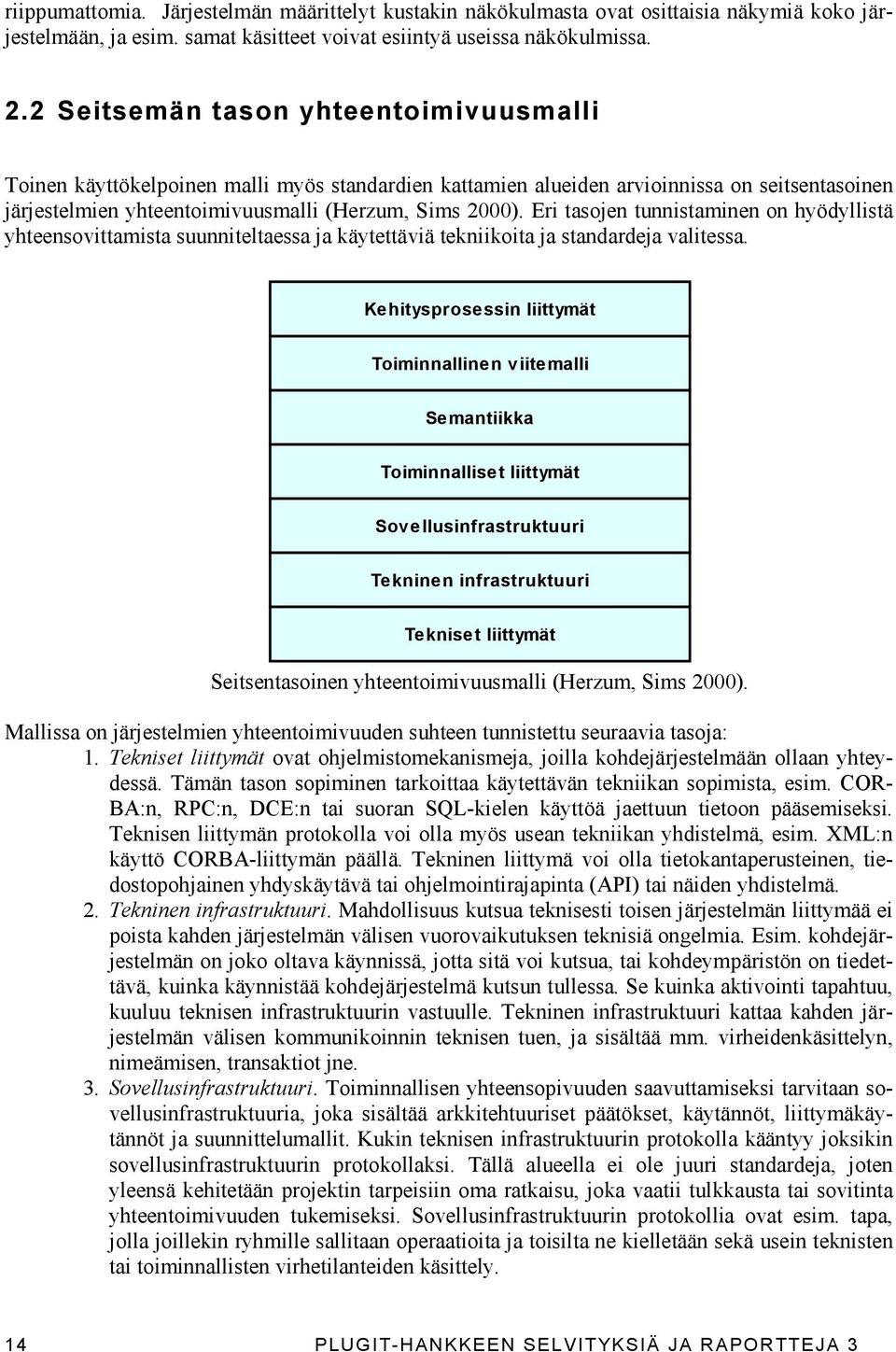 Eri tasojen tunnistaminen on hyödyllistä yhteensovittamista suunniteltaessa ja käytettäviä tekniikoita ja standardeja valitessa.