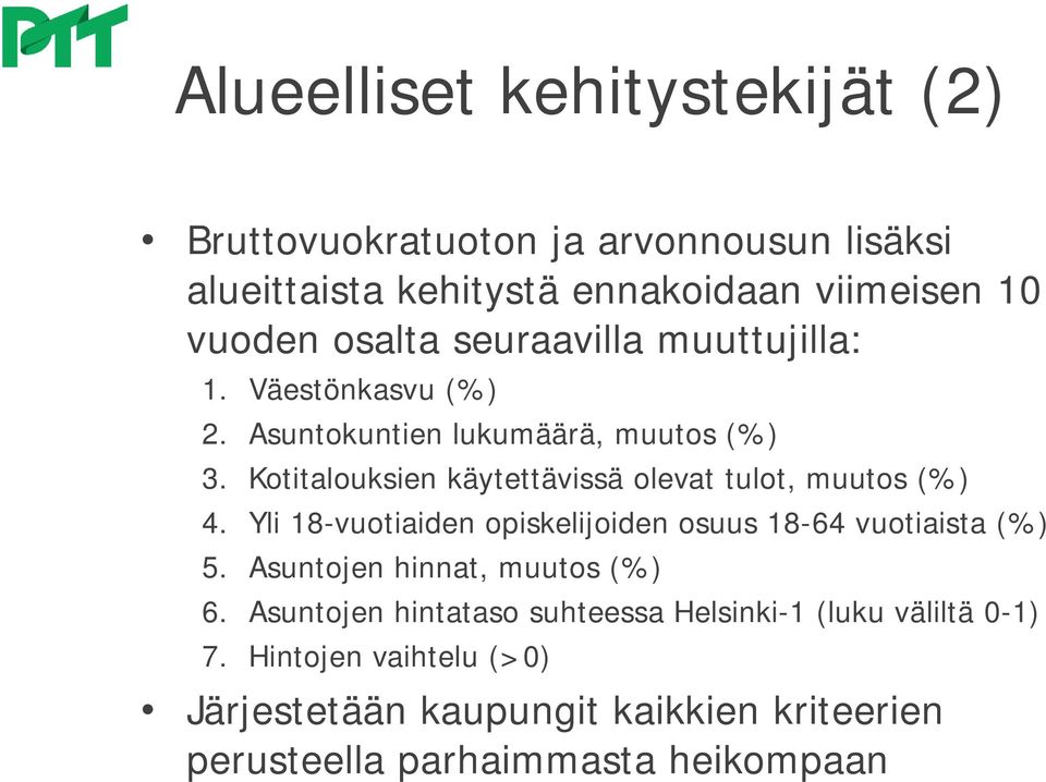 Kotitalouksien käytettävissä olevat tulot, muutos (%) 4. Yli 18-vuotiaiden opiskelijoiden osuus 18-64 vuotiaista (%) 5.