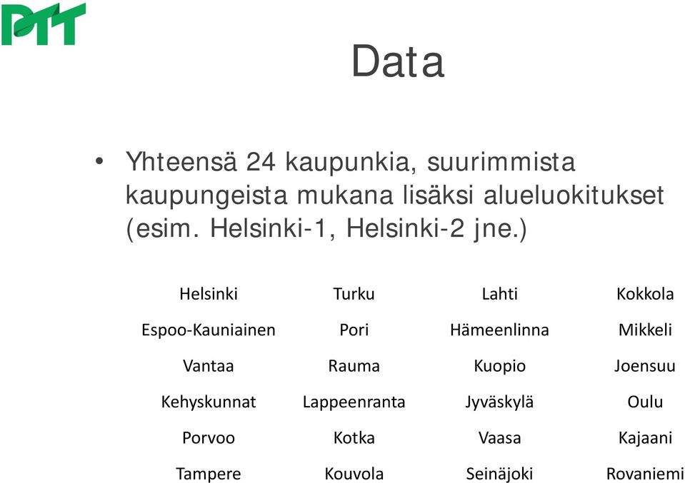 ) Helsinki Turku Lahti Kokkola Espoo-Kauniainen Pori Hämeenlinna Mikkeli Vantaa