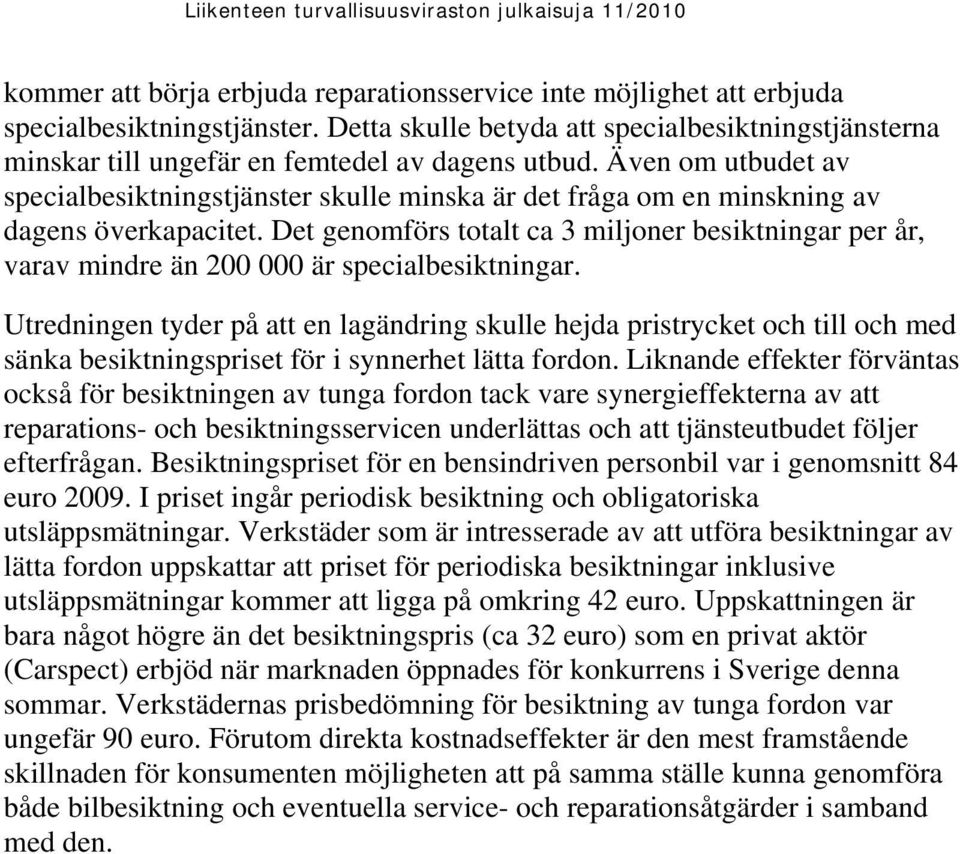 Även om utbudet av specialbesiktningstjänster skulle minska är det fråga om en minskning av dagens överkapacitet.