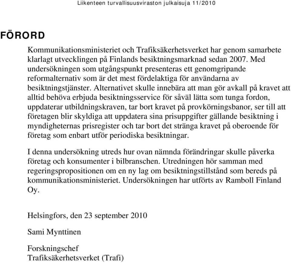 Alternativet skulle innebära att man gör avkall på kravet att alltid behöva erbjuda besiktningsservice för såväl lätta som tunga fordon, uppdaterar utbildningskraven, tar bort kravet på
