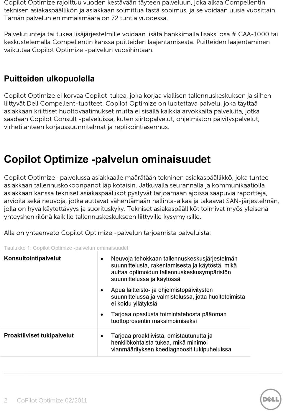 Palvelutunteja tai tukea lisäjärjestelmille vidaan lisätä hankkimalla lisäksi sa # CAA-1000 tai keskustelemalla Cmpellentin kanssa puitteiden laajentamisesta.