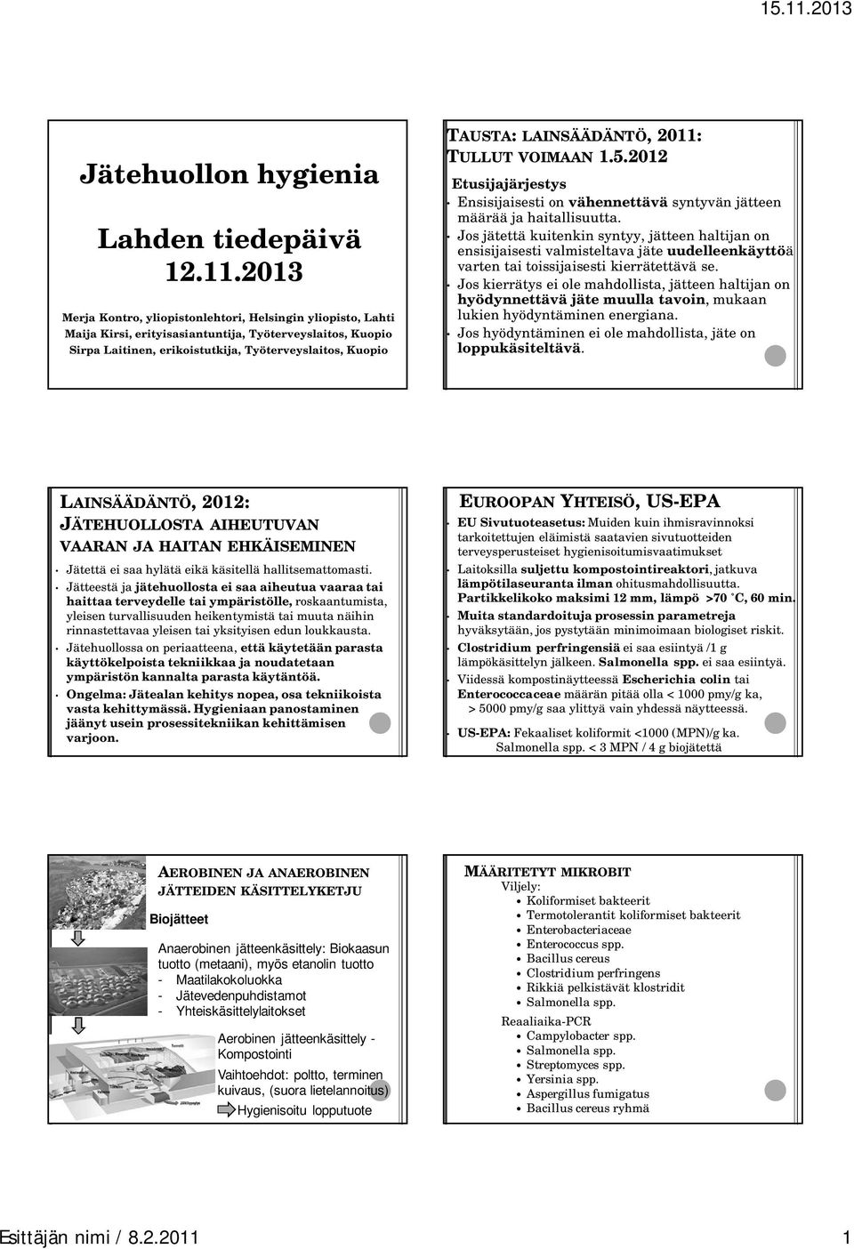 LAINSÄÄDÄNTÖ, 2011: TULLUT VOIMAAN 1.5.2012 Etusijajärjestys Ensisijaisesti on vähennettävä syntyvän jätteen määrää ja haitallisuutta.