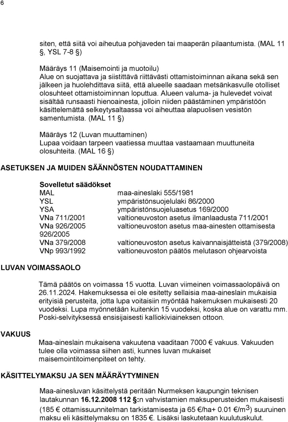 metsänkasvulle otolliset olosuhteet ottamistoiminnan loputtua.