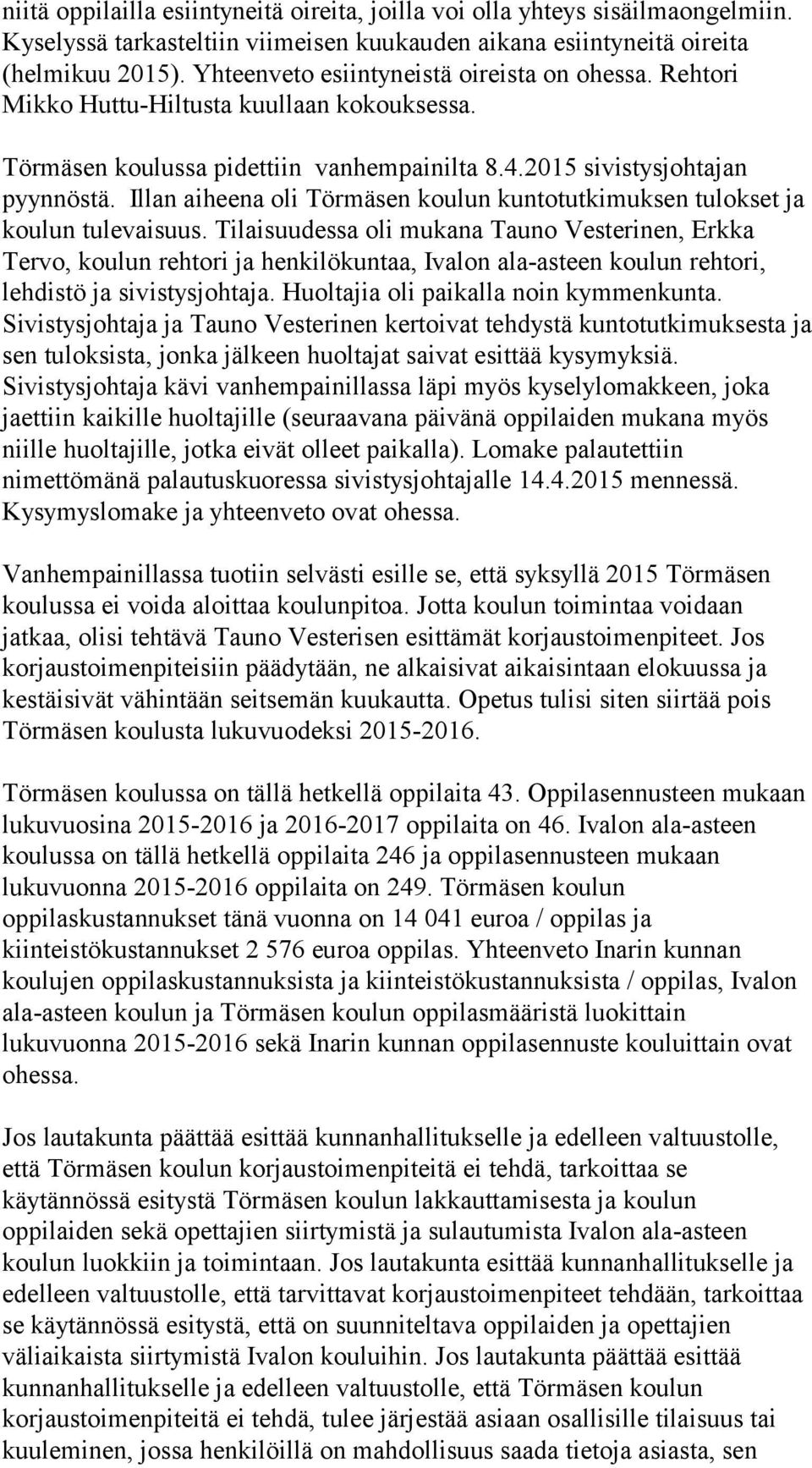 Illan aiheena oli Törmäsen koulun kuntotutkimuksen tulokset ja koulun tulevaisuus.