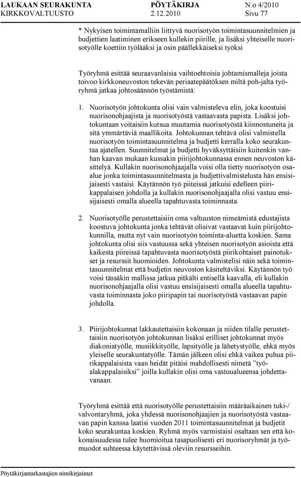 päällekkäiseksi työksi Työryhmä esittää seuraavanlaisia vaihtoehtoisia johtamismalleja joista toivoo kirkkoneuvoston tekevän periaatepäätöksen miltä poh jalta työryhmä jatkaa johtosäännön