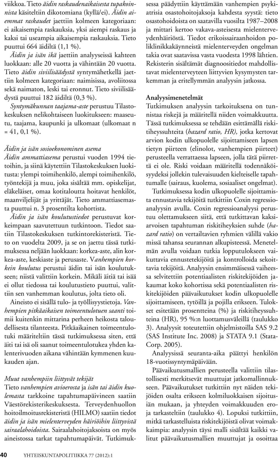 Äidin ja isän ikä jaettiin analyyseissä kahteen luokkaan: alle 20 vuotta ja vähintään 20 vuotta.