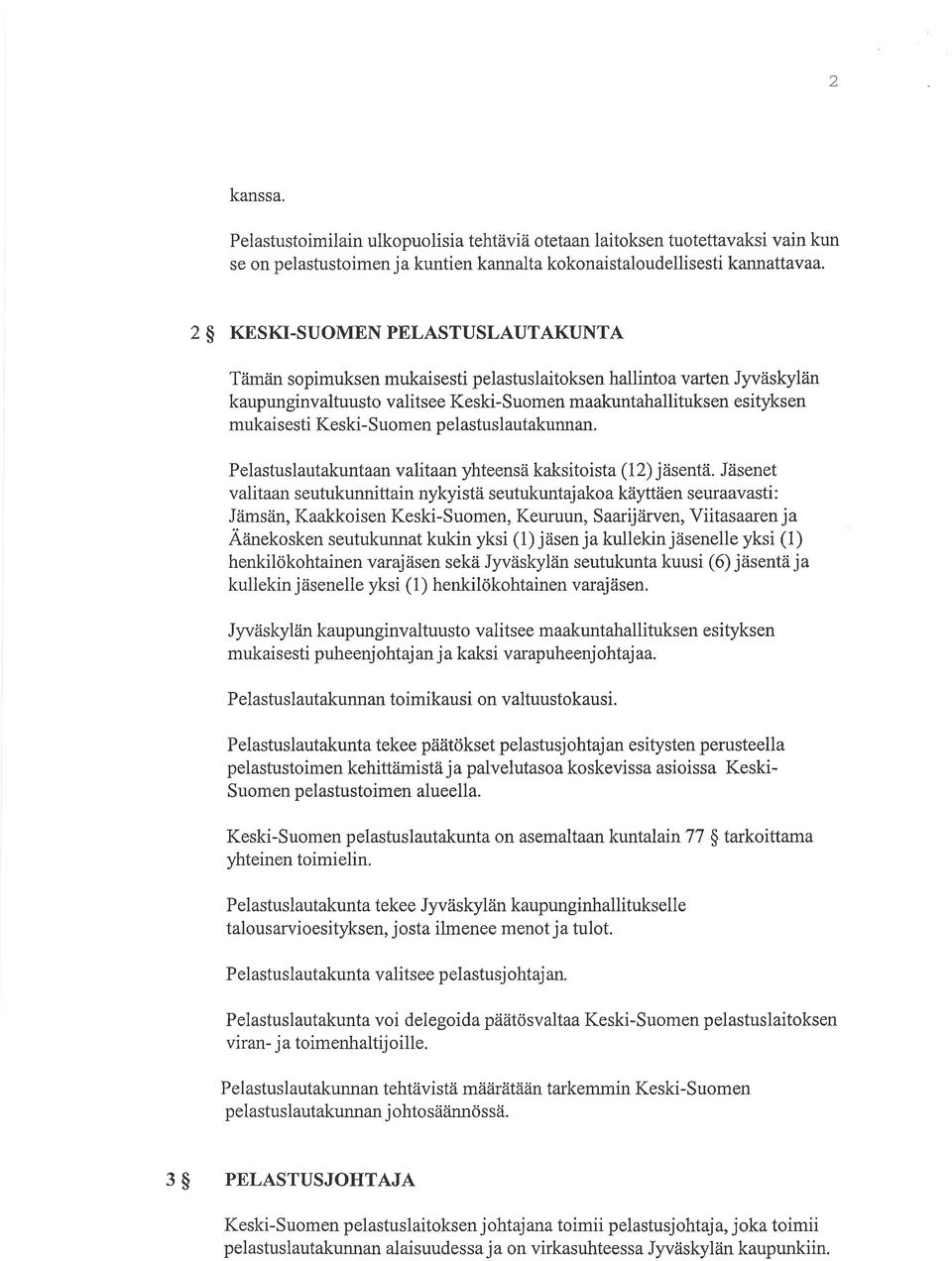 Keski- Suomen pelastuslautakunnan. Pelastuslautakuntaan v alitaan yhteens ä kaksitoista ( 1 2) j äsentä.