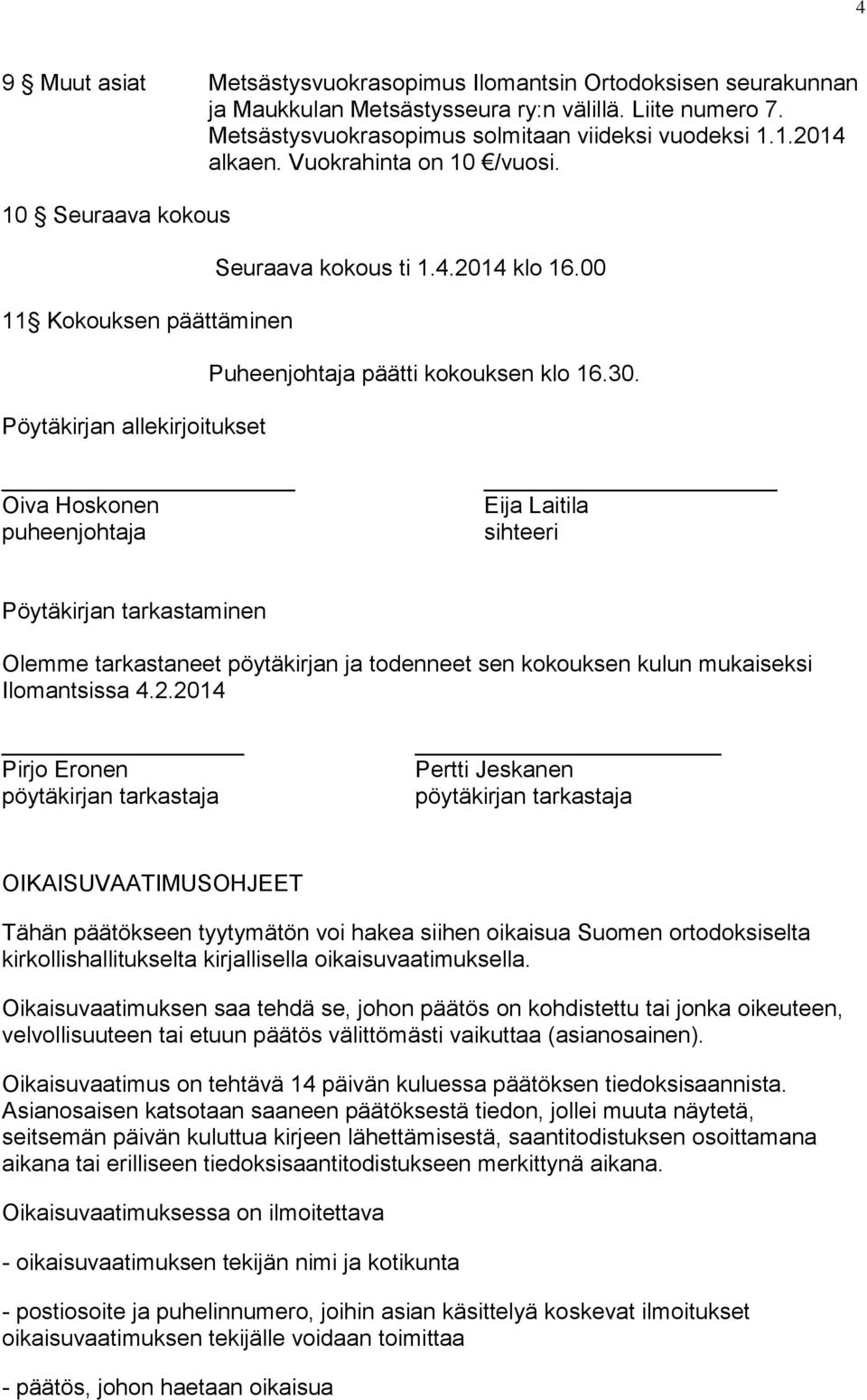 Oiva Hoskonen puheenjohtaja Eija Laitila sihteeri Pöytäkirjan tarkastaminen Olemme tarkastaneet pöytäkirjan ja todenneet sen kokouksen kulun mukaiseksi Ilomantsissa 4.2.