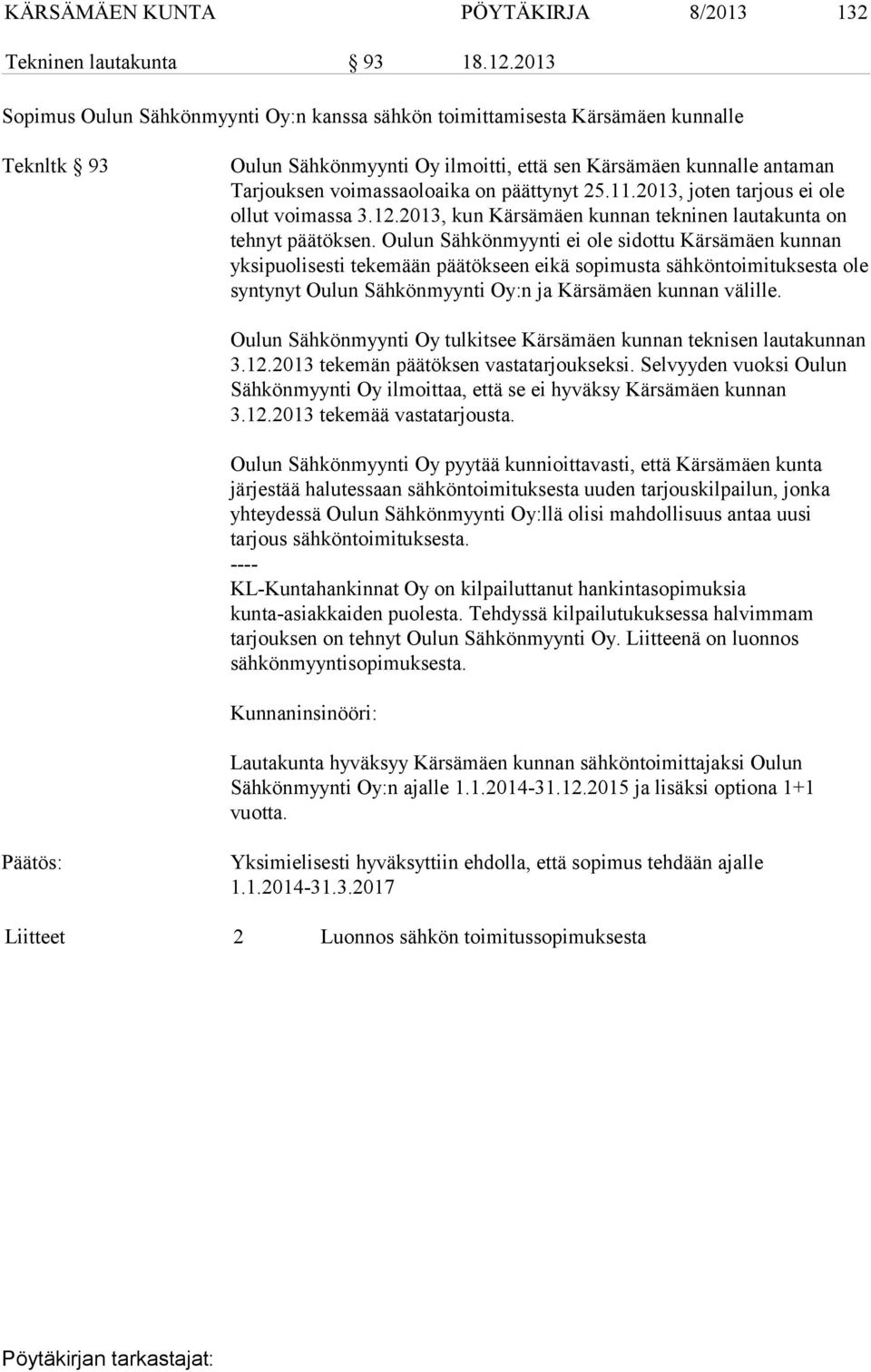 päättynyt 25.11.2013, joten tarjous ei ole ollut voimassa 3.12.2013, kun Kärsämäen kunnan tekninen lautakunta on tehnyt päätöksen.