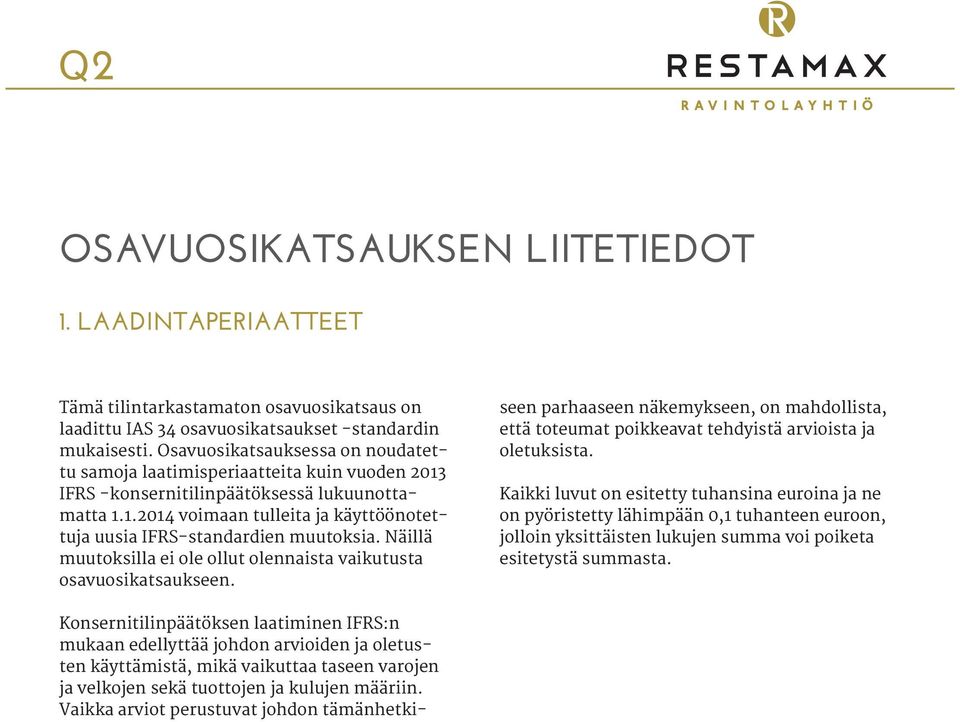 Näillä muutoksilla ei ole ollut olennaista vaikutusta osavuosikatsaukseen.