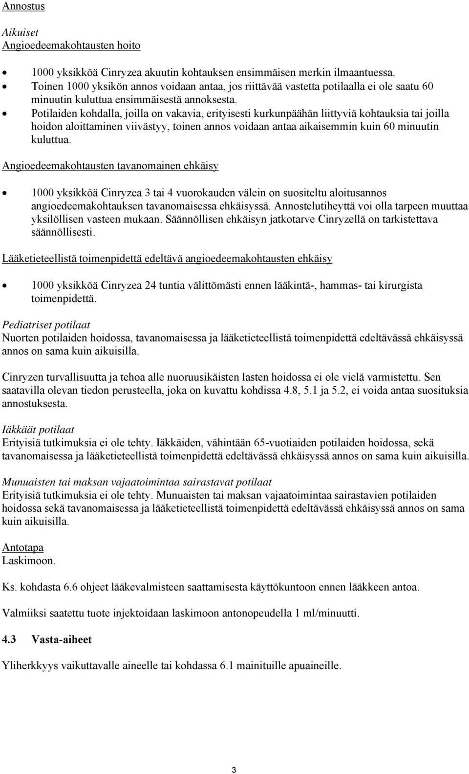 Potilaiden kohdalla, joilla on vakavia, erityisesti kurkunpäähän liittyviä kohtauksia tai joilla hoidon aloittaminen viivästyy, toinen annos voidaan antaa aikaisemmin kuin 60 minuutin kuluttua.